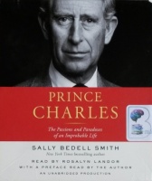 Prince Charles - The Passions and Paradoxes of an Improbable Life written by Sally Bedell Smith performed by Rosalyn Landor on CD (Unabridged)